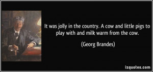 It was jolly in the country. A cow and little pigs to play with and ...