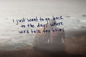 just want to go back to the days where we'd talk for hours