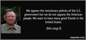 We oppose the reactionary policies of the U.S. government but we do ...