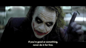 If you’re good at something, never do it for free! That doesn’t ...