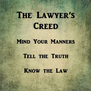 The lawyer's creed. This is a quote from Federal Judge Sylvia Rambo's ...