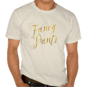 Fancy Pants Quote Faux Gold Foil Sparkle Design Tees