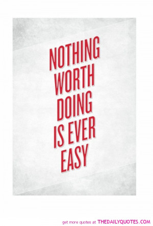 nothing-worth-doing-easy-life-quotes-sayings-pictures.jpg