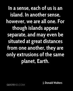 Donald Walters - In a sense, each of us is an island. In another ...