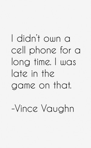didn't own a cell phone for a long time. I was late in the game on ...