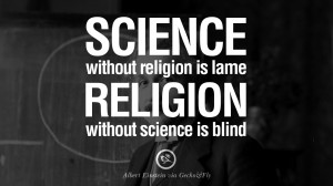 ... religion is lame religion without science is blind albert einstein