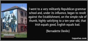 went to a very militantly Republican grammar school and, under its ...