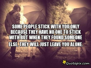 Quotes About Friends Leaving You For Someone Else ~ Some People Stick ...