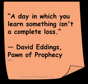 David Eddings ♥ “A day in which you learn something isn't a ...