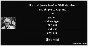 The road to wisdom? — Well, it's plain and simple to express: Err ...