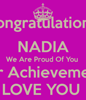 Congratulations NADIA We Are Proud Of You Your Achievements LOVE YOU