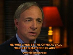Ray Dalio Bridgewater Associates Trading Quotes He who lives by the ...