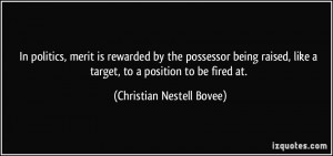 In politics, merit is rewarded by the possessor being raised, like a ...