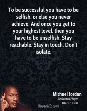 To be successful you have to be selfish, or else you never achieve ...