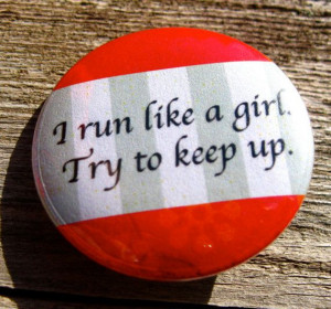Run Like a Girl, Try to Keep Up Fitness Funny Quote 1.25'' Pinback ...