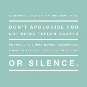 Everyone bounces back at different rates. Don't apologise for not ...