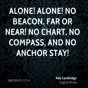 ... ! No beacon, far or near! No chart, no compass, and no anchor stay