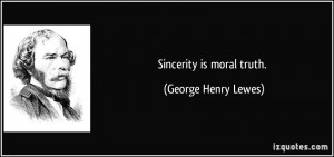 lewes sincerity is moral truth sincerity truth meetville quotes