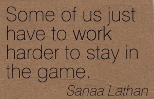 work-quote-by-sanaa-lathan-some-of-us-just-have-to-work-harder-to-stay ...