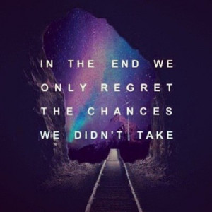 chances, quotes, road, galaxy, cave, tunnel, rainbow, regrets, outsidw