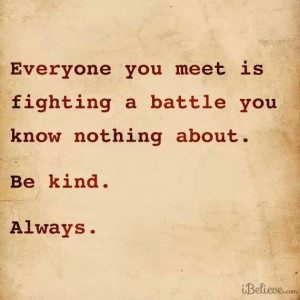 Be kind quote...battle