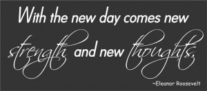 ... -day-comes-new-strength-thoughts-Eleanor-Roosevelt-Quote-Vinyl-Decal