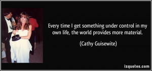 ... in my own life, the world provides more material. - Cathy Guisewite