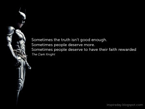 Sometimes the truth isn't good enough. Sometimes people deserve more ...