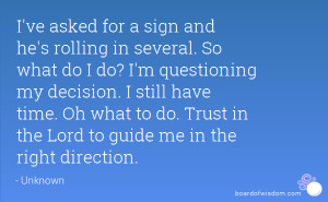 ... Oh what to do. Trust in the Lord to guide me in the right direction