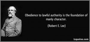 Obedience to lawful authority is the foundation of manly character ...