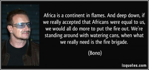 Africa is a continent in flames. And deep down, if we really accepted ...