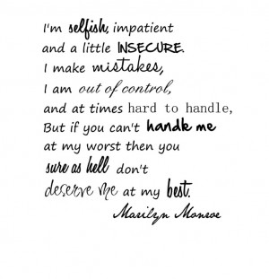 you cant handle me at my worst you dont deserve me at my best. Marilyn ...