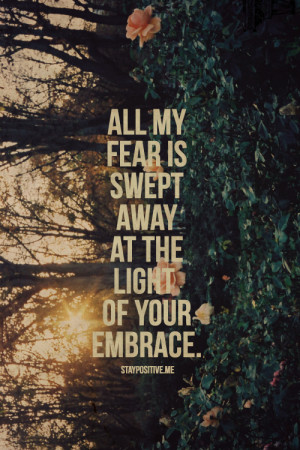 that affects every part of you. But when thoughts of fear come, you ...