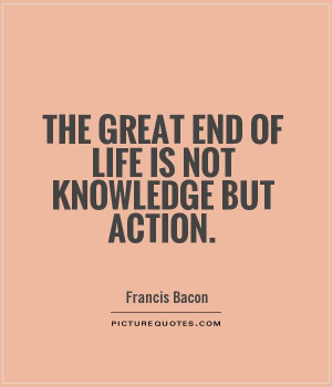 Life Quotes Knowledge Quotes Action Quotes Francis Bacon Quotes