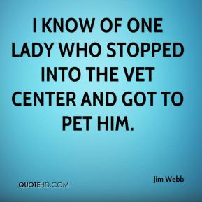 Jim Webb - I know of one lady who stopped into the vet center and got ...