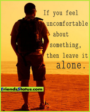 If you feel uncomfortable about something, then leave it alone.