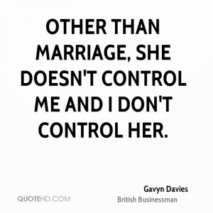 Other than marriage, she doesn't control me and I don't control her.
