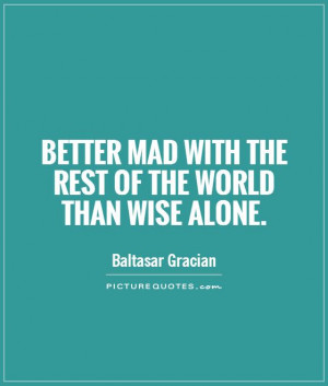 Wise Quotes Alone Quotes Mad Quotes