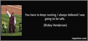 You have to keep running. I always believed I was going to be safe ...