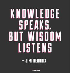 Knowledge Speaks. But Wisdom Listens #quote #message More
