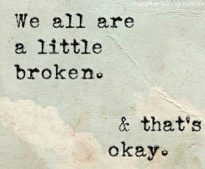 We all are a little broken, that’s okay