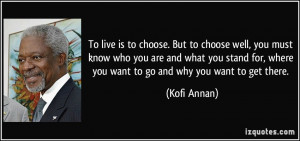 ... stand for, where you want to go and why you want to get there. - Kofi