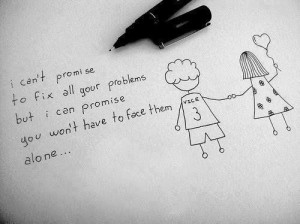 ... your problemsbut I can promise you won't have to face them alone
