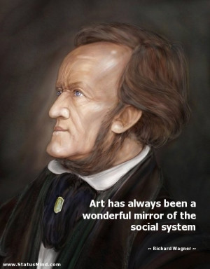 ... mirror of the social system - Richard Wagner Quotes - StatusMind.com