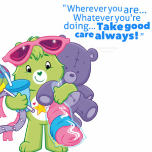Wherever you are... Whatever you're doing... Take good care always!