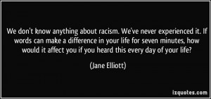 We don't know anything about racism. We've never experienced it. If ...