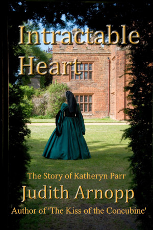 Intractable Heart: the story of Katheryn Parr –NEW.