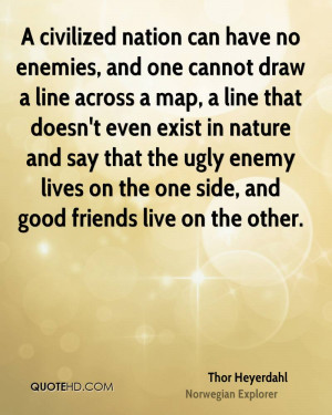civilized nation can have no enemies, and one cannot draw a line ...