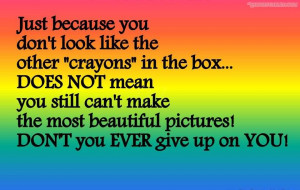 Just Because You Don’t Look Like The Other Crayons In The Box