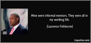 Mine were informal mentors. They were all in my working life ...